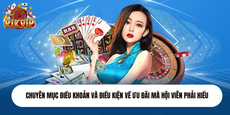 Chuyên mục điều khoản và điều kiện về ưu đãi mà hội viên phải hiểu